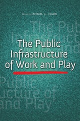 cover of The Public Infrastructure of Work and Play