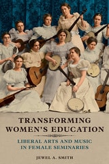 cover of Transforming Women's Education: Liberal Arts and Music in Female Seminaries