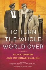 cover of To Turn the Whole World Over: Black Women and Internationalism