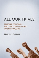 cover of All Our Trials: Prisons, Policing, and the Feminist Fight to End Violence