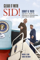 cover of Clear It with Sid!: Sidney R. Yates and Fifty Years of Presidents, Pragmatism, and Public Service