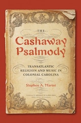 cover of The Cashaway Psalmody: Transatlantic Religion and Music in Colonial Carolina