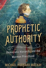 cover of Prophetic Authority: Democratic Hierarchy and the Mormon Priesthood