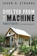 cover of Shelter from the Machine: Homesteaders in the Age of Capitalism