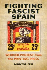 cover of Fighting Fascist Spain: Worker Protest from the Printing Press