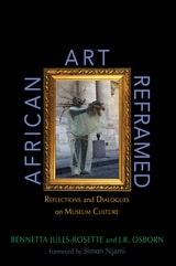 cover of African Art Reframed: Reflections and Dialogues on Museum Culture