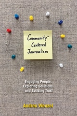 cover of Community-Centered Journalism: Engaging People, Exploring Solutions, and Building Trust