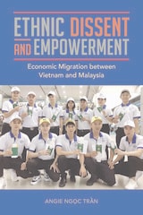 cover of Ethnic Dissent and Empowerment: Economic Migration between Vietnam and Malaysia