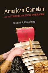 cover of American Gamelan and the Ethnomusicological Imagination