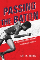 cover of Passing the Baton: Black Women Track Stars and American Identity