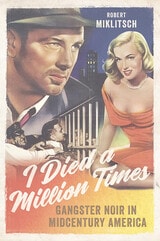 cover of I Died a Million Times: Gangster Noir in Midcentury America