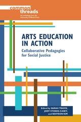cover of Arts Education in Action: Collaborative Pedagogies for Social Justice