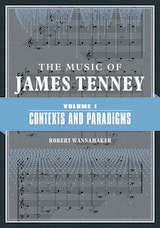 cover of The Music of James Tenney: Volume 1: Contexts and Paradigms