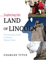 cover of Exploring the Land of Lincoln: The Essential Guide to Illinois Historic Sites