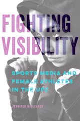 cover of Fighting Visibility: Sports Media and Female Athletes in the UFC