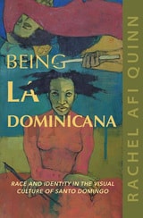 cover of Being La Dominicana: Race and Identity in the Visual Culture of Santo Domingo