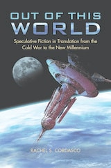 cover of Out of This World: Speculative Fiction in Translation from the Cold War to the New Millennium