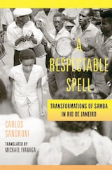 cover of A Respectable Spell: Transformations of Samba in Rio de Janeiro