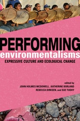 cover of Performing Environmentalisms: Expressive Culture and Ecological Change