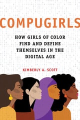 cover of COMPUGIRLS: How Girls of Color Find and Define Themselves in the Digital Age