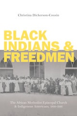 cover of Black Indians and Freedmen: The African Methodist Episcopal Church and Indigenous Americans, 1816-1916