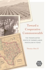 cover of Toward a Cooperative Commonwealth: The Transplanted Roots of Farmer-Labor Radicalism in Texas