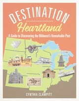 cover of Destination Heartland: A Guide to Discovering the Midwest's Remarkable Past