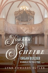 cover of Johann Scheibe: Organ Builder in Leipzig at the Time of Bach