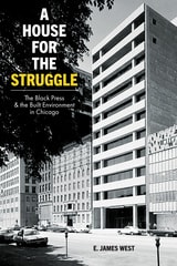 cover of A House for the Struggle: The Black Press and the Built Environment in Chicago