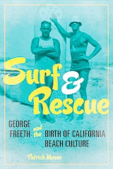 cover of Surf and Rescue: George Freeth and the Birth of California Beach Culture