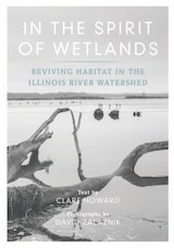 cover of In the Spirit of Wetlands: Reviving Habitat in the Illinois River Watershed