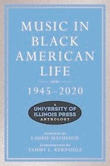 cover of Music in Black American Life, 1945-2020: A University of Illinois Press Anthology
