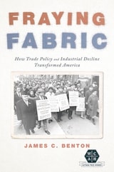 cover of Fraying Fabric: How Trade Policy and Industrial Decline Transformed America