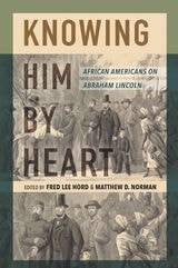 cover of Knowing Him by Heart: African Americans on Abraham Lincoln