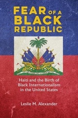 cover of Fear of a Black Republic: Haiti and the Birth of Black Internationalism in the United States