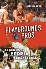 cover of Playgrounds to the Pros: Legends of Peoria Basketball