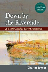 cover of Down by the Riverside: A South Carolina Slave Community