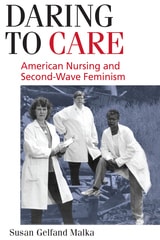 cover of Daring to Care: American Nursing and Second-Wave Feminism