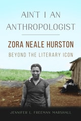 cover of Ain't I an Anthropologist: Zora Neale Hurston Beyond the Literary Icon