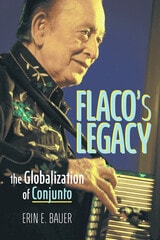 cover of Flaco’s Legacy: The Globalization of Conjunto
