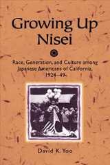 cover of Growing Up Nisei: Race, Generation, and Culture among Japanese Americans of California, 1924-49