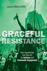 cover of Graceful Resistance: How Capoeiristas Use Their Art for Activism and Community Engagement