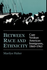 cover of Between Race and Ethnicity: Cape Verdean American Immigrants, 1860-1965