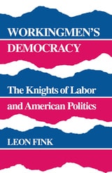 cover of Workingmen's Democracy: The Knights of Labor and American Politics