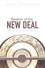 cover of Shadow of the New Deal: The Victory of Public Broadcasting