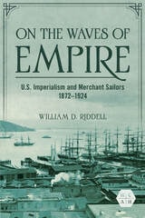 cover of On the Waves of Empire: U.S. Imperialism and Merchant Sailors, 1872-1924