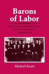 cover of Barons of Labor: The San Francisco Building Trades and Union Power in the Progressive Era