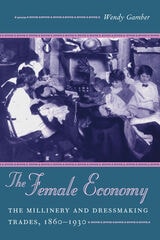 cover of The Female Economy: The Millinery and Dressmaking Trades, 1860-1930