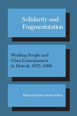 cover of Solidarity and Fragmentation: Working People and Class Consciousness in Detroit, 1875-1900