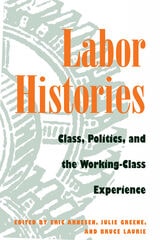 cover of Labor Histories: Class, Politics, and the Working-Class Experience
